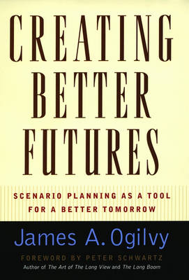 Creating Better Futures - James A. Ogilvy