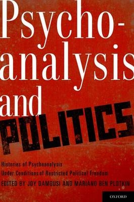 Psychoanalysis and Politics - Joy Damousi; Mariano Ben Plotkin