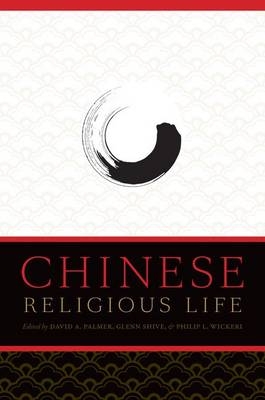 Chinese Religious Life - David A. Palmer; Glenn Shive; Philip L. Wickeri
