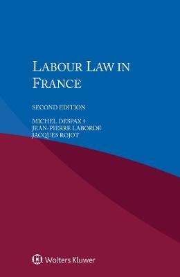 Labour Law in France - Michel Despax; Jean-Pierre Laborde; Jacques Rojot