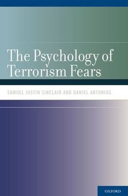 Psychology of Terrorism Fears - Daniel Antonius; Samuel Justin Sinclair