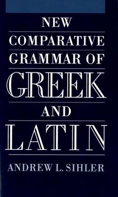 New Comparative Grammar of Greek and Latin - Andrew L Sihler