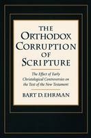 Orthodox Corruption of Scripture - Bart D. Ehrman
