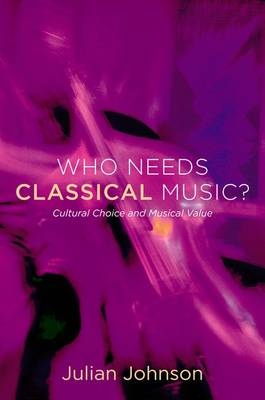 Who Needs Classical Music? - Julian Johnson