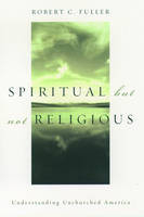Spiritual, but not Religious - Robert C. Fuller