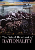 Oxford Handbook of Rationality - Alfred R. Mele; Piers Rawling