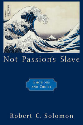 Not Passion's Slave - Robert C. Solomon