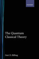 Quantum Classical Theory - Gert D. Billing