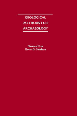 Geological Methods for Archaeology - Ervan G. Garrison; Norman Herz