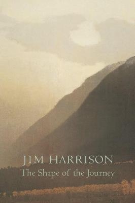 The Shape of the Journey - Jim Harrison