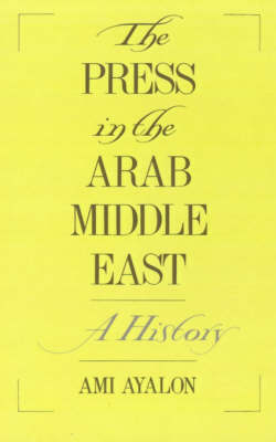 Press in the Arab Middle East - Ami Ayalon