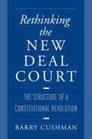 Rethinking the New Deal Court - Barry Cushman