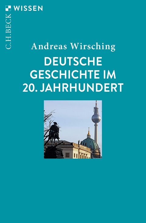 Deutsche Geschichte im 20. Jahrhundert - Andreas Wirsching