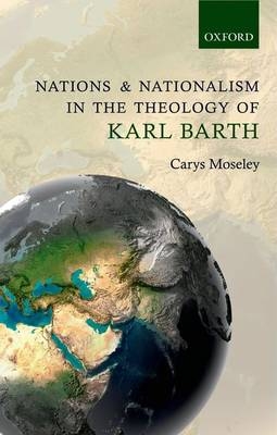 Nations and Nationalism in the Theology of Karl Barth -  Carys Moseley