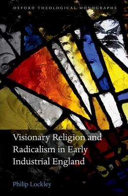 Visionary Religion and Radicalism in Early Industrial England -  Philip Lockley