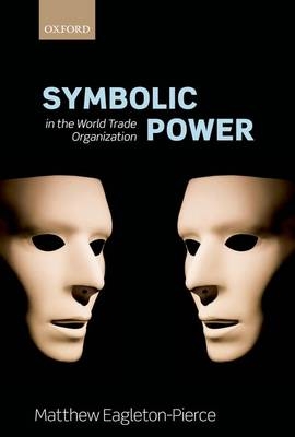 Symbolic Power  in the World Trade Organization -  Matthew Eagleton-Pierce