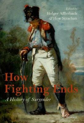How Fighting Ends - Holger Afflerbach; Hew Strachan