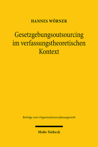 Gesetzgebungsoutsourcing im verfassungstheoretischen Kontext - Hannes Wörner