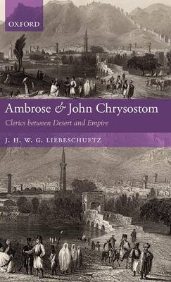 Ambrose and John Chrysostom - J. H. W. G. Liebeschuetz