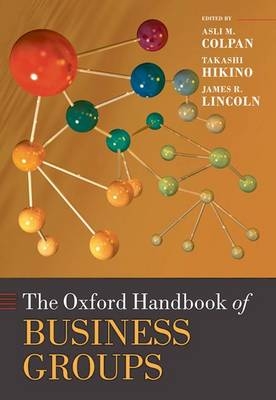 Oxford Handbook of Business Groups - Asli M. Colpan; Takashi Hikino; James R. Lincoln