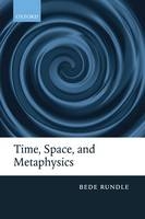 Time, Space, and Metaphysics - Bede Rundle