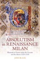 Absolutism in Renaissance Milan - Jane Black