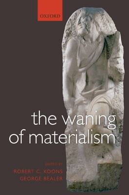 Waning of Materialism - George Bealer; Robert C. Koons