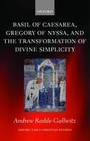 Basil of Caesarea, Gregory of Nyssa, and the Transformation of Divine Simplicity - Andrew Radde-Gallwitz