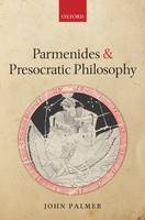 Parmenides and Presocratic Philosophy - John Palmer