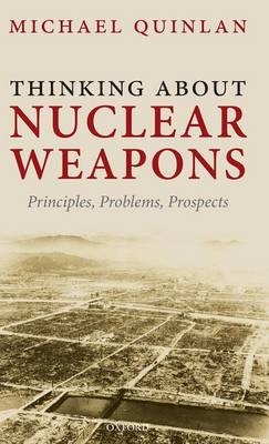Thinking About Nuclear Weapons -  Michael Quinlan