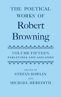 Poetical Works of Robert Browning - Stefan Hawlin; Michael Meredith