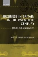 Business in Britain in the Twentieth Century - Richard Coopey; Peter Lyth