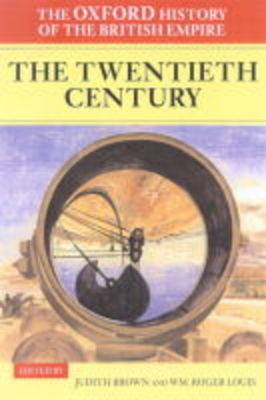 Oxford History of the British Empire: Volume IV: The Twentieth Century - Judith Brown; Wm Roger Louis