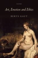 Art, Emotion and Ethics - Berys Gaut