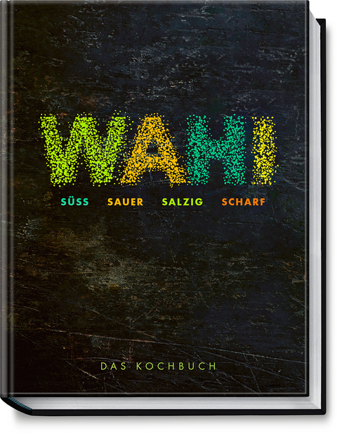 Wahi – süß, sauer, salzig, scharf - Alex Wahi