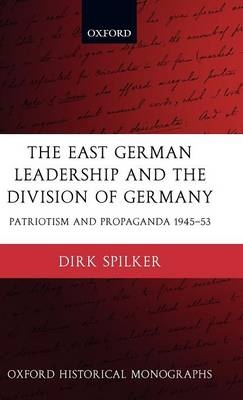 East German Leadership and the Division of Germany -  Dirk Spilker