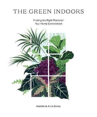 The Green Indoors - Maddie Bailey, Alice Bailey