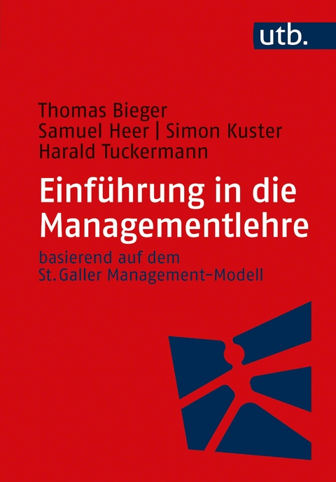 Einführung in die Managementlehre - Thomas Bieger, Samuel Heer, Simon Kuster, Harald Tuckermann