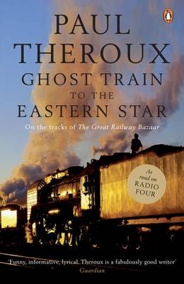 Ghost Train to the Eastern Star -  PAUL THEROUX