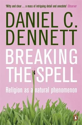 Breaking the Spell - Daniel C. Dennett