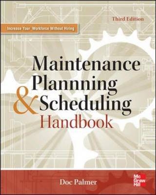 Maintenance Planning and Scheduling Handbook 3/E -  () (Doc) D. D. D. Palmer