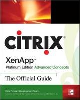 Citrix XenApp(TM) Platinum Edition Advanced Concepts: The Official Guide - Inc. Citrix Systems