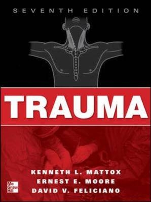 Trauma, Seventh Edition - David V. Feliciano; Kenneth L. Mattox; Ernest E. Moore