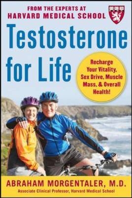Testosterone for Life: Recharge Your Vitality, Sex Drive, Muscle Mass, and Overall Health - Abraham Morgentaler