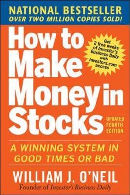 How to Make Money in Stocks:  A Winning System in Good Times and Bad, Fourth Edition - William J. O'Neil