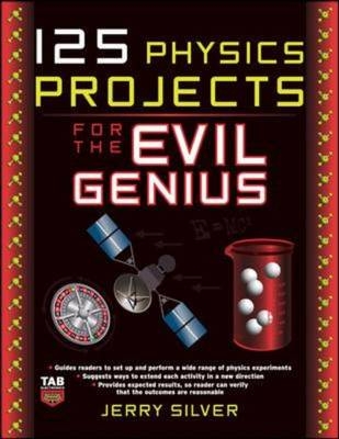 125 Physics Projects for the Evil Genius -  Jerry Silver