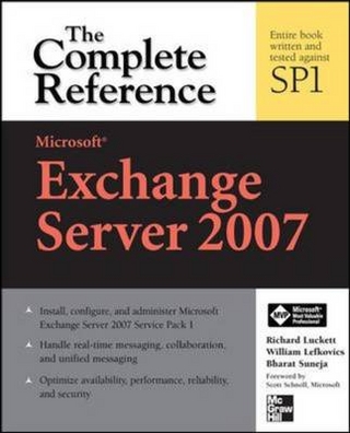 Microsoft Exchange Server 2007: The Complete Reference - William Lefkovics; Richard Luckett; Bharat Suneja
