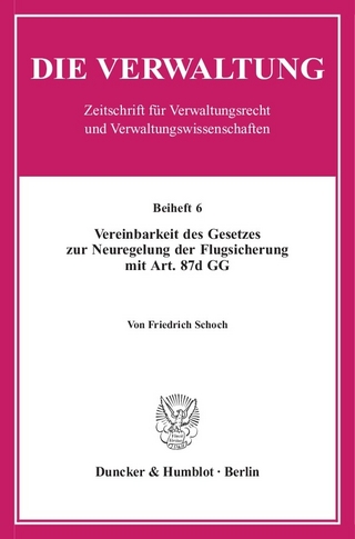 Vereinbarkeit des Gesetzes zur Neuregelung der Flugsicherung mit Art. 87d GG. - Friedrich Schoch