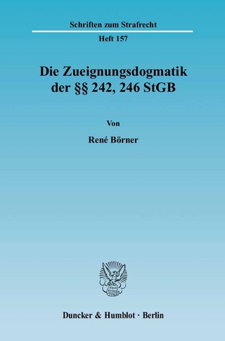 Die Zueignungsdogmatik der §§ 242, 246 StGB. - René Börner