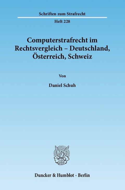 Computerstrafrecht im Rechtsvergleich - Deutschland, Österreich, Schweiz. -  Daniel Schuh